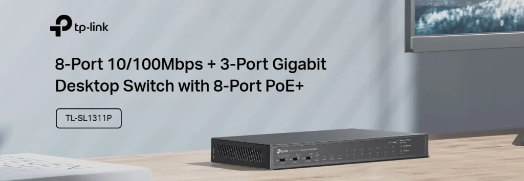TL-SL1311P – מתג +PoE עם ניהול חכם, חיבור יציב, אבטחה מקסימלית ותפעול שקט